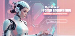 Read more about the article The Future of Prompt Engineering: Advantages and Emerging Trends