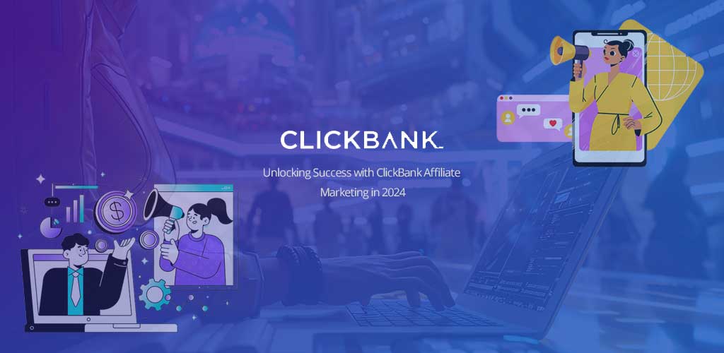 Read more about the article Unlocking Success with ClickBank Affiliate Marketing in 2024