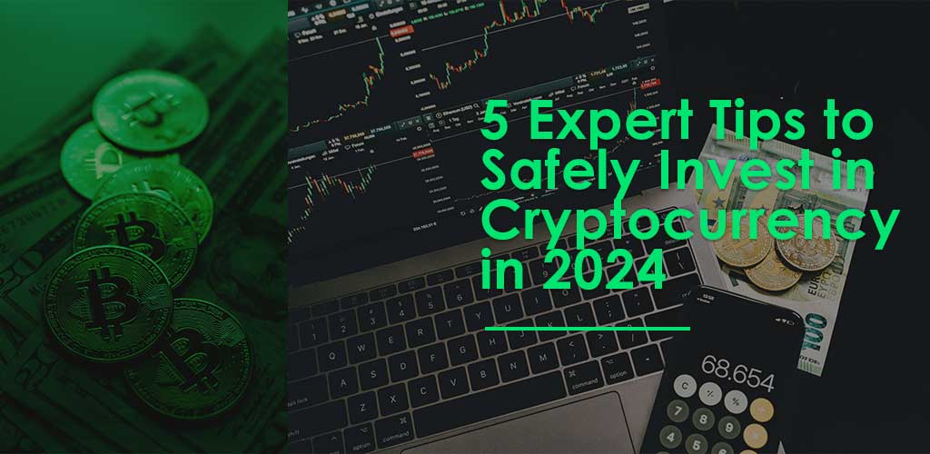 Read more about the article 5 Expert Tips to Safely Invest in Cryptocurrency in 2024