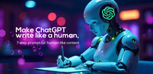 Read more about the article Make ChatGPT write like a human, 7-step prompt for human-like content, natural AI writing tips